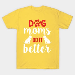 Dog mom's do it better T-Shirt